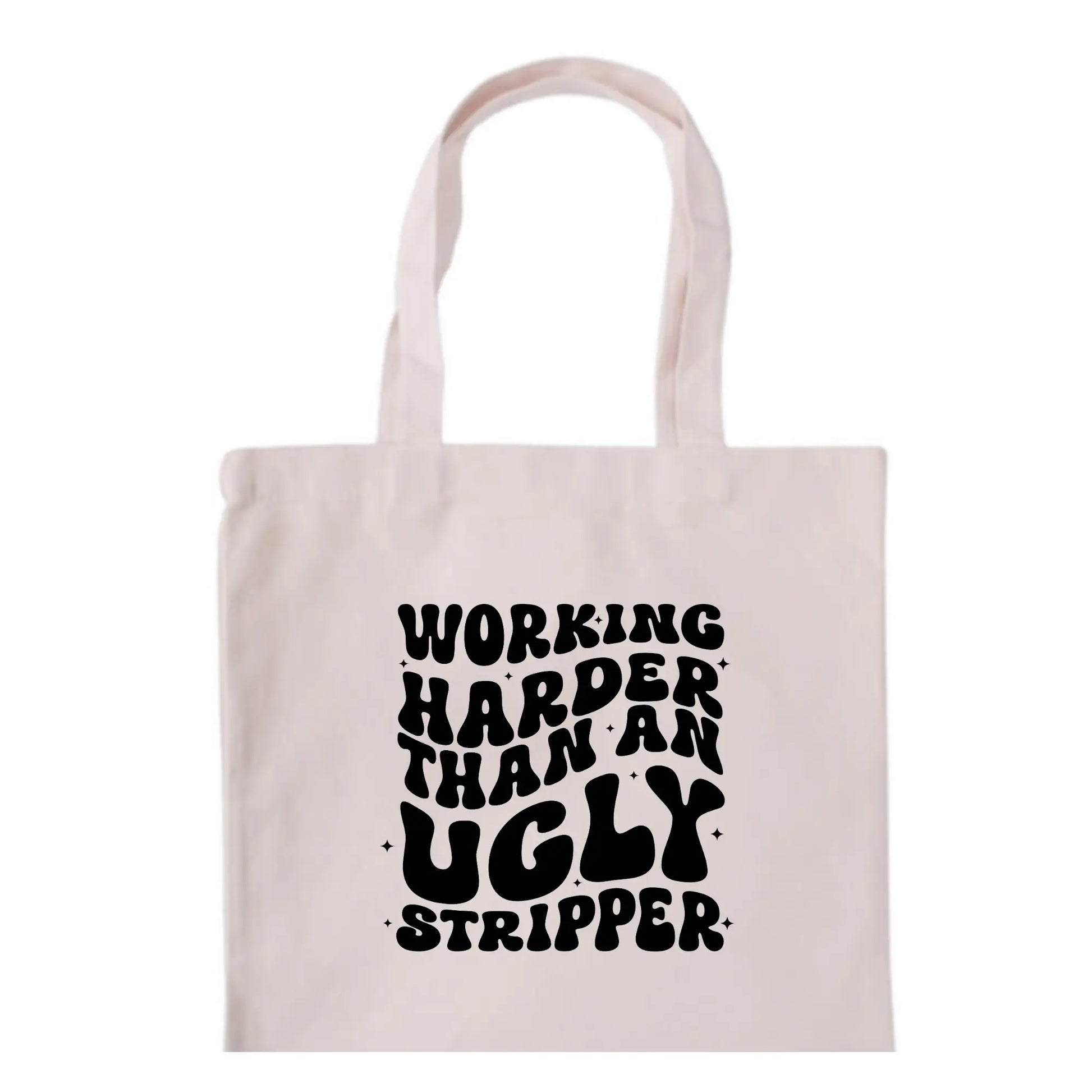 Working Harder than an Ugly Stripper Tote Bag